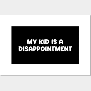 My Kid is a Disappointment Posters and Art